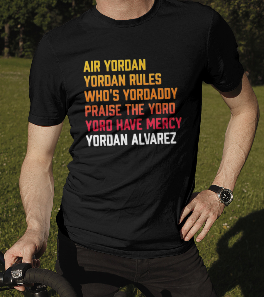 Air Yordan Yordan Rules Who's Yordaddy Praise The Yoro Yoro Have Mercy Yordan Alvarez T-Shirt
