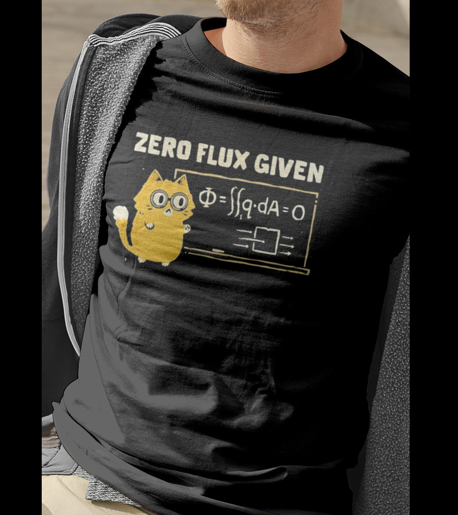 Zero Flux Given Cat Funny Physics Math Science T-Shirt