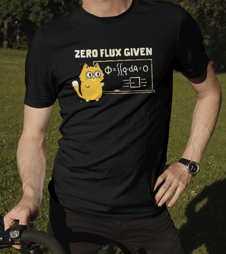 Zero Flux Given Cat Funny Physics Math Science T-Shirt