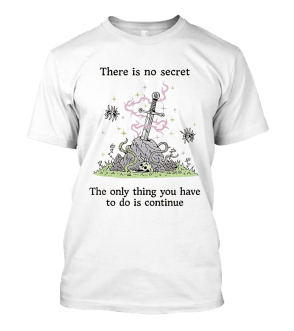 There Is No Secret Sword Magic Adventure Continue Quest T-Shirt