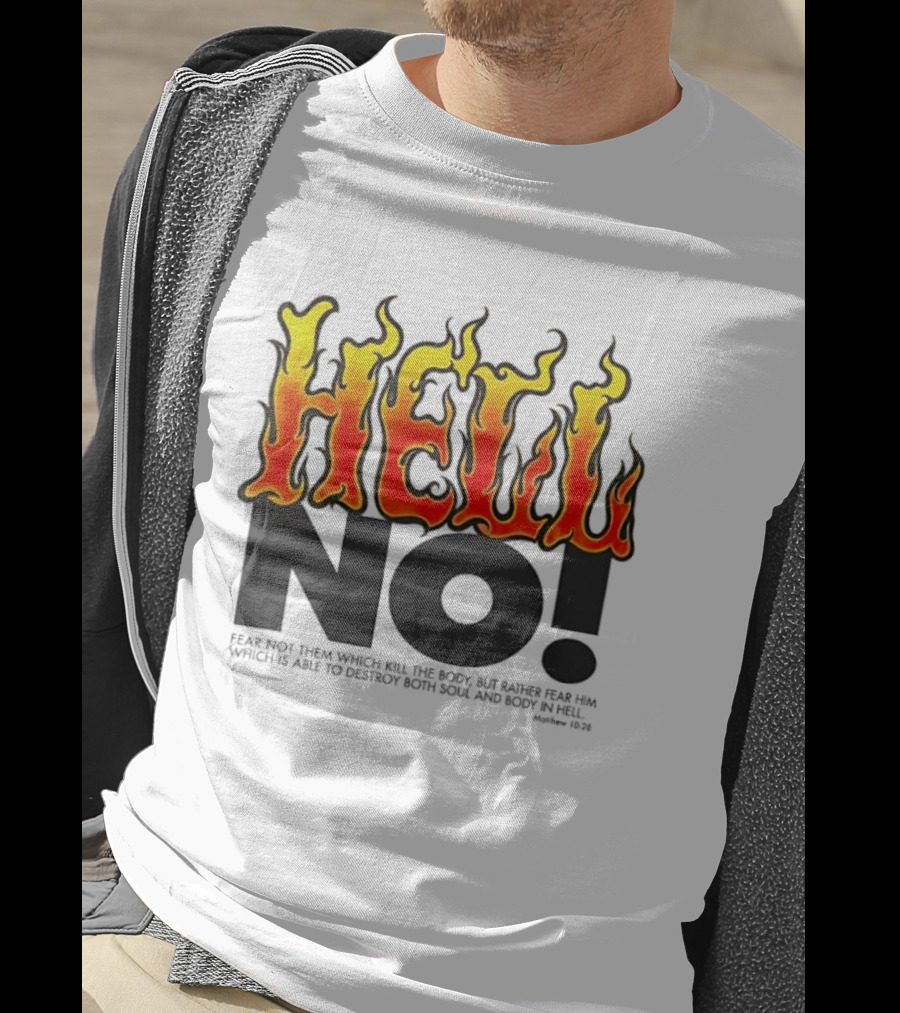 Hell No! Fear Not Them Which Kill The Body Matthew 10:28 T-Shirt