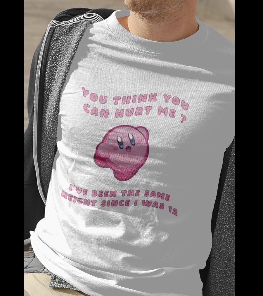 Kirby You Think You Can Hurt Me I've Been The Same Height Since I Was 12 T-Shirt