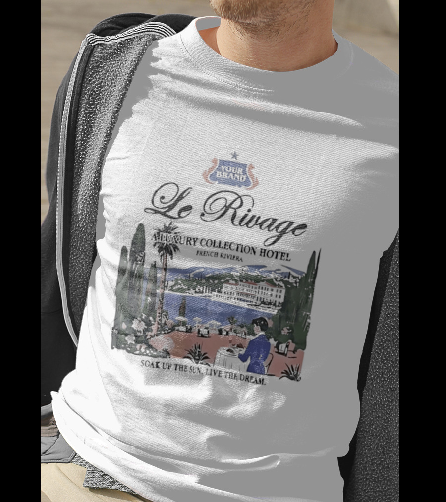 Le Rivage French Riviera Luxury Collection Hotel Soak Up The Sun Live The Dream Your Dreams T-Shirt
