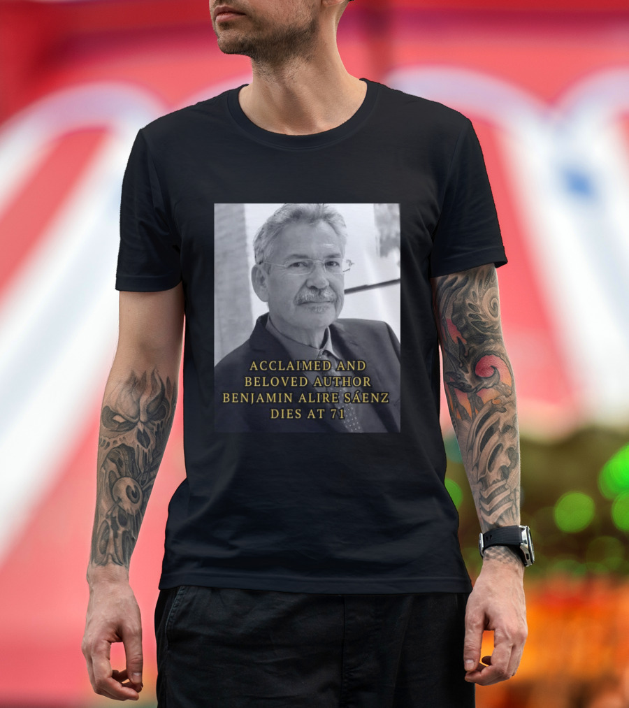 Acclaimed And Beloved Author Benjamin Alire Sáenz Dies At 71 T-Shirt
