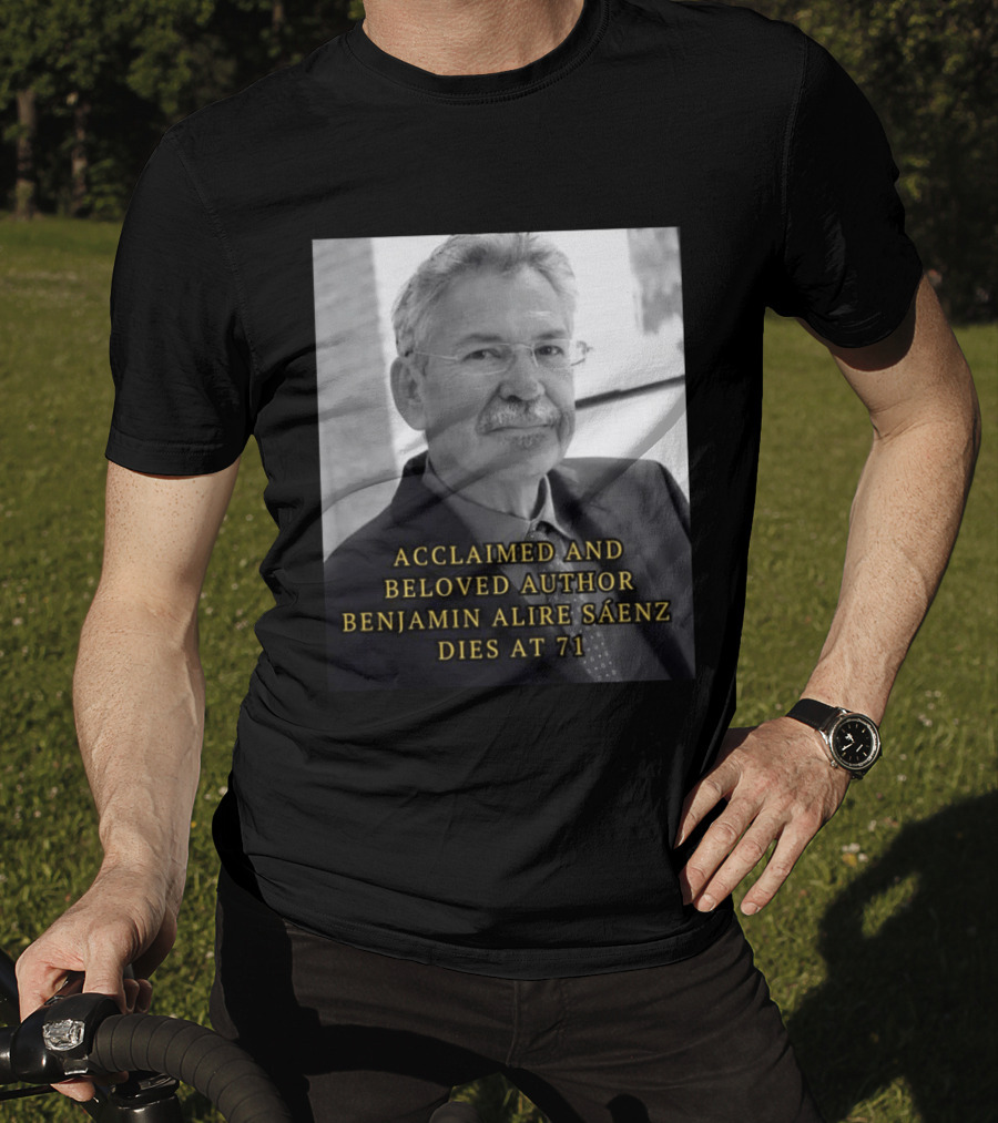 Acclaimed And Beloved Author Benjamin Alire Sáenz Dies At 71 T-Shirt
