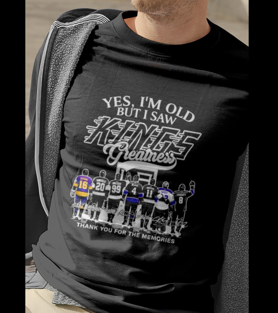 Yes I'm Old But I Saw Los Angeles Kings Legends Greatness Thank You For The Memories T-Shirt