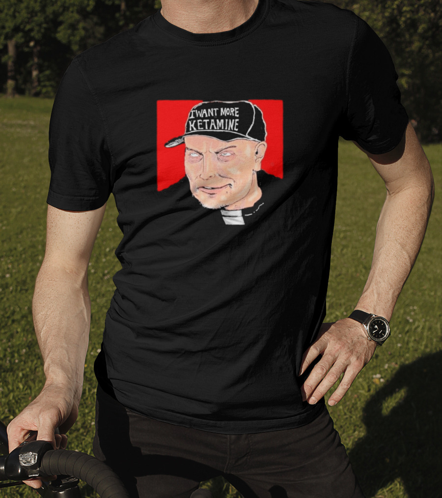Elon Musk I Want More Ketamine Hat T-Shirt