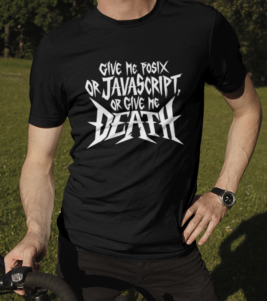 Give Me Posix JavaScript Or Give Me Death T-Shirt