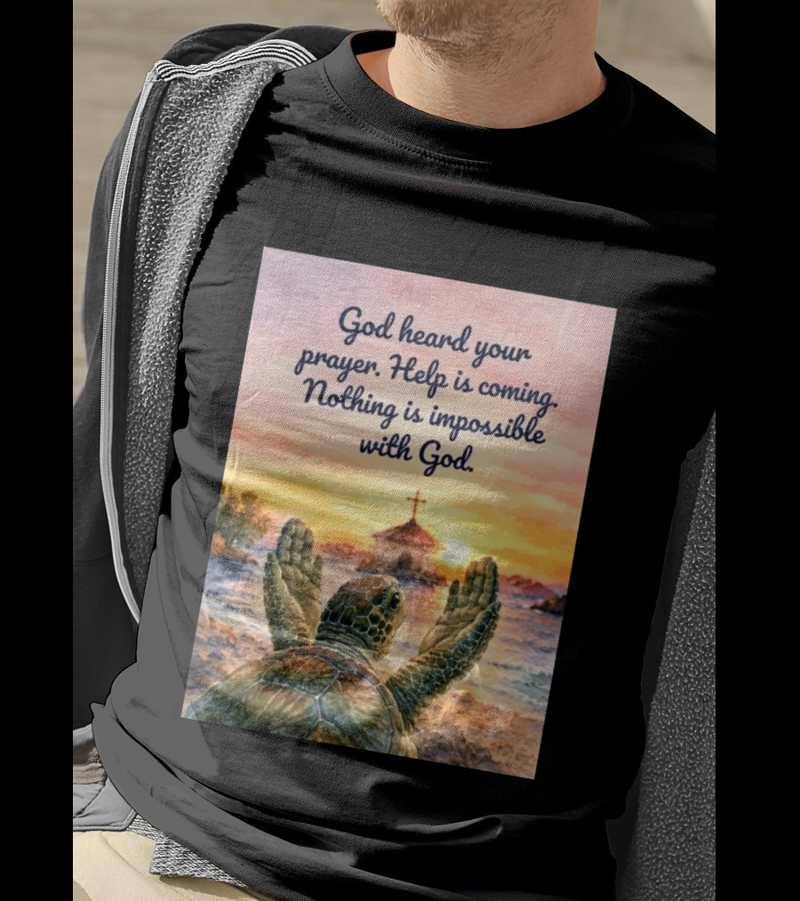 God Heard Your Prayer Help Is Coming Nothing Is Impossible With Turtle And Church Sunset T-Shirt