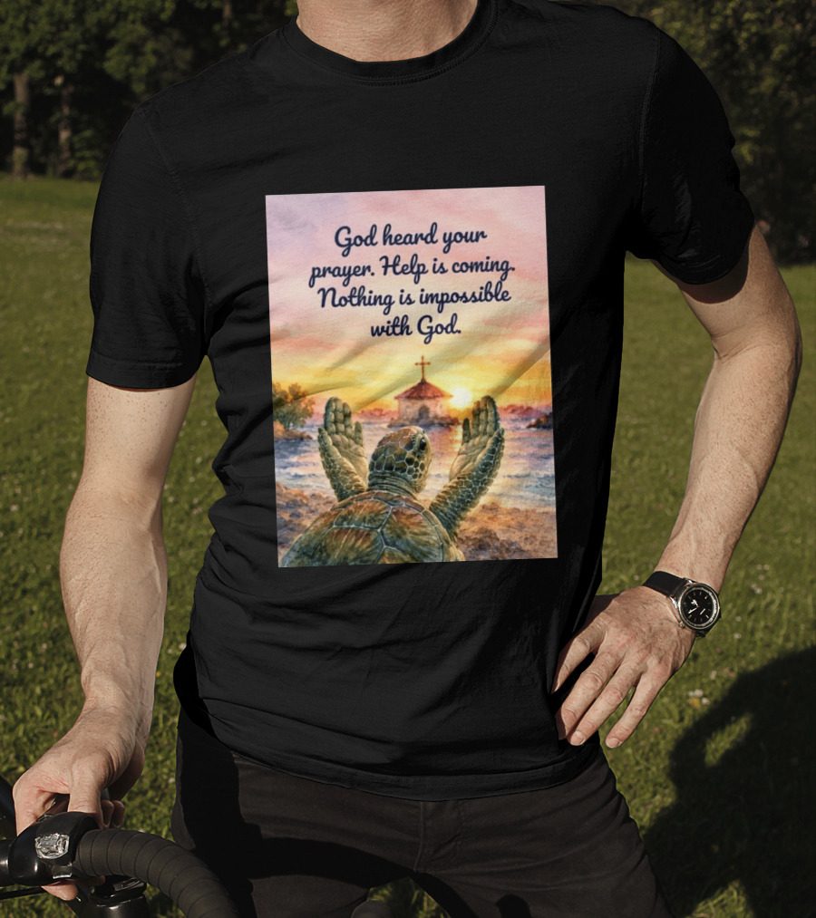 God Heard Your Prayer Help Is Coming Nothing Is Impossible With Turtle And Church Sunset T-Shirt