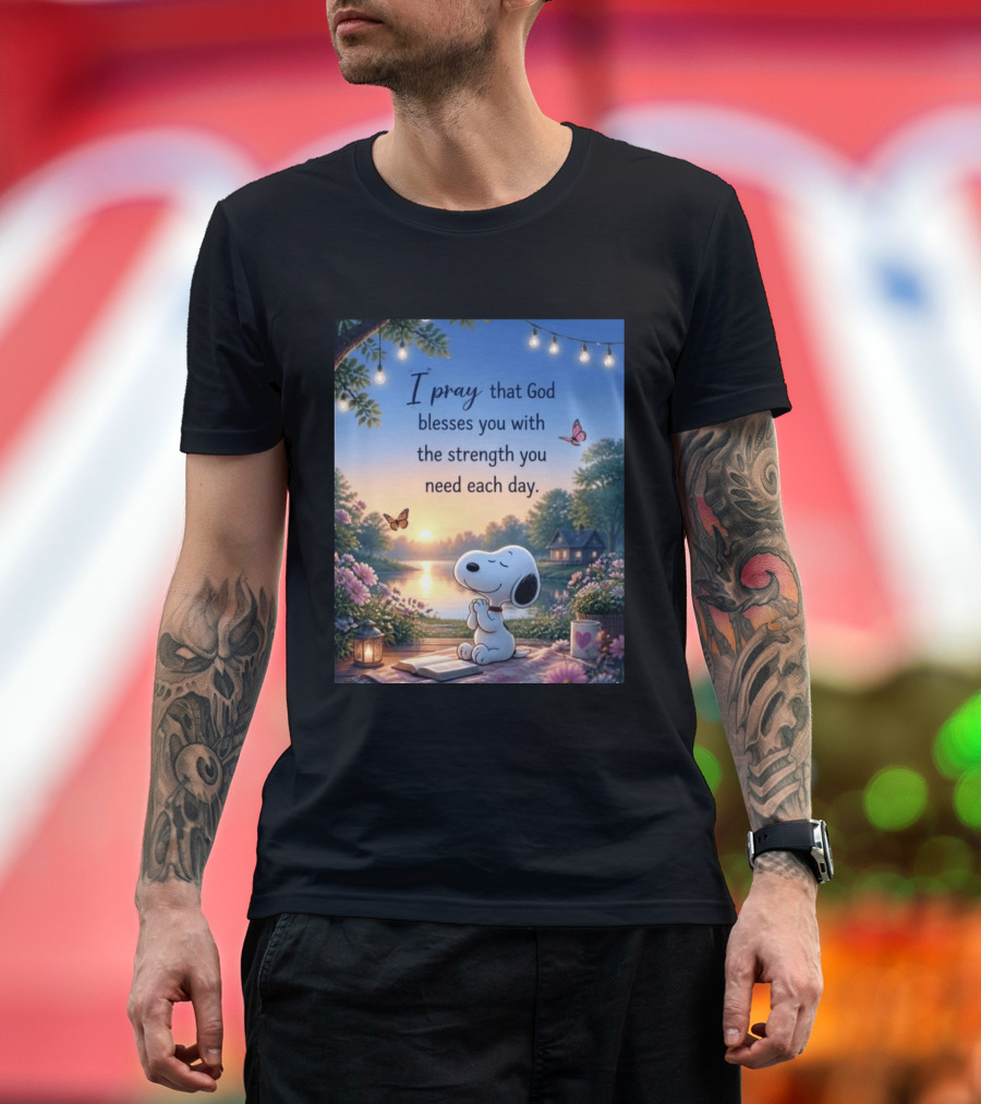 I Pray That God Blesses You With The Strength You Need Each Day Snoopy Peaceful Nature Scene T-Shirt