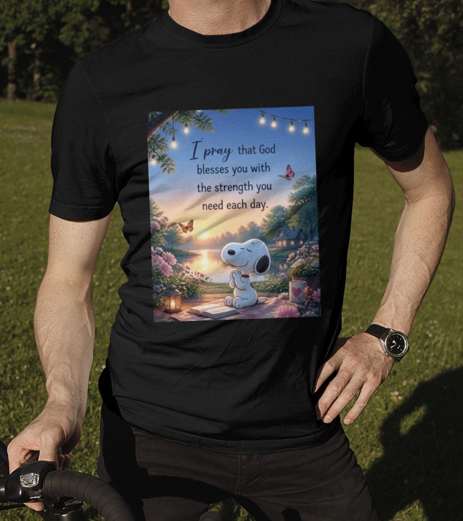 I Pray That God Blesses You With The Strength You Need Each Day Snoopy Peaceful Nature Scene T-Shirt