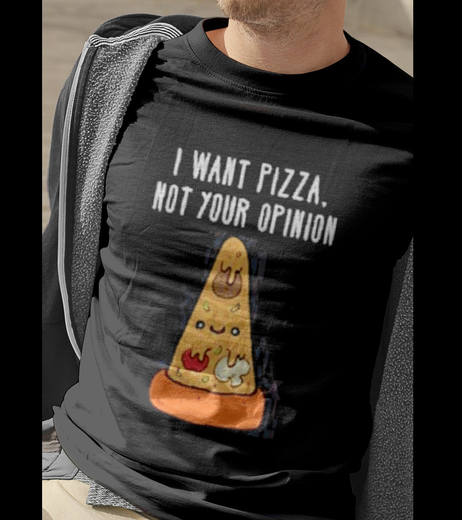 I Want Pizza Not Your Opinion Cheese Slice Cartoon T-Shirt