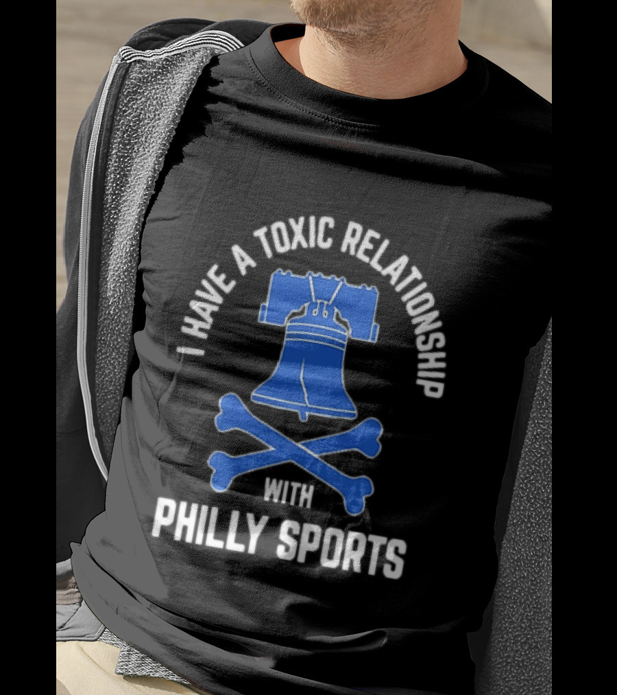 I Have A Toxic Relationship With Philly Sports Liberty Bell Crossbones T-Shirt