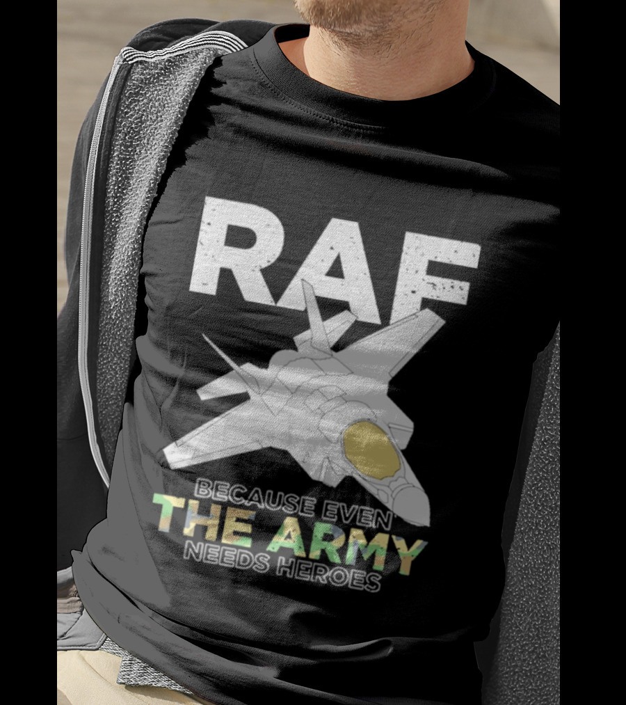RAF Heroes Because Even The Army Needs Heroes With Jet Image T-Shirt