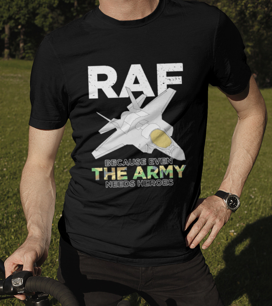 RAF Heroes Because Even The Army Needs Heroes With Jet Image T-Shirt