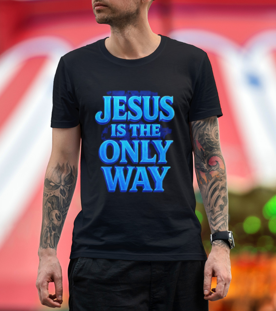 Jesus Is The Only Way Blue Text Christian Message T-Shirt