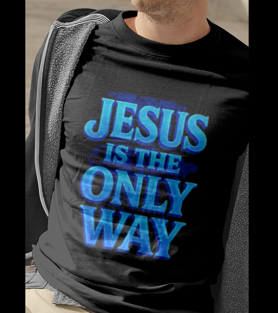 Jesus Is The Only Way Blue Text Christian Message T-Shirt