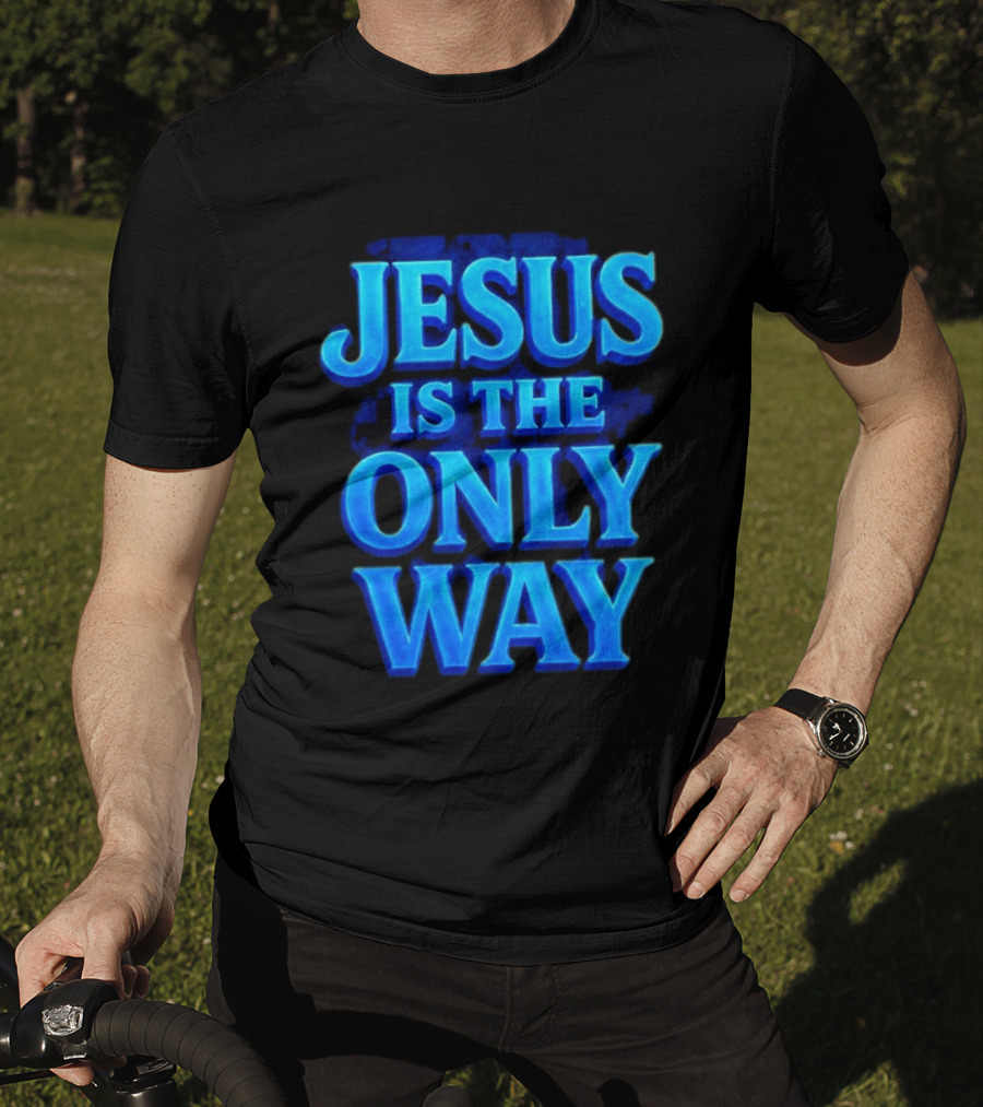 Jesus Is The Only Way Blue Text Christian Message T-Shirt