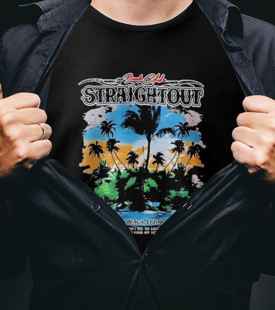 Beach Club Straightout Living In The Beach Living In Paradise T-Shirt