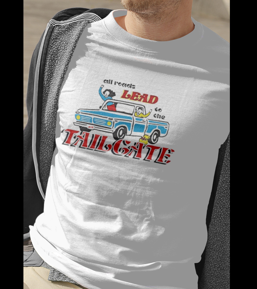 All Roads Lead To The Tailgate T-Shirt