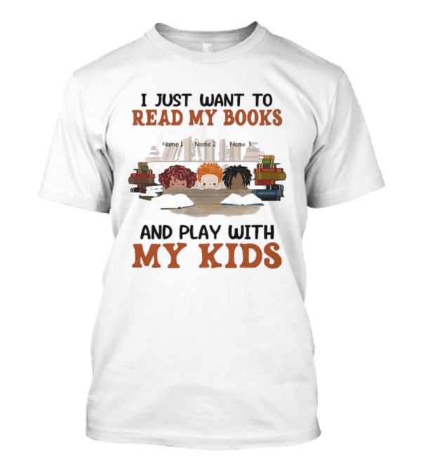 I Just Want To Read My Books And Play With My Kids Bookworms T-Shirt