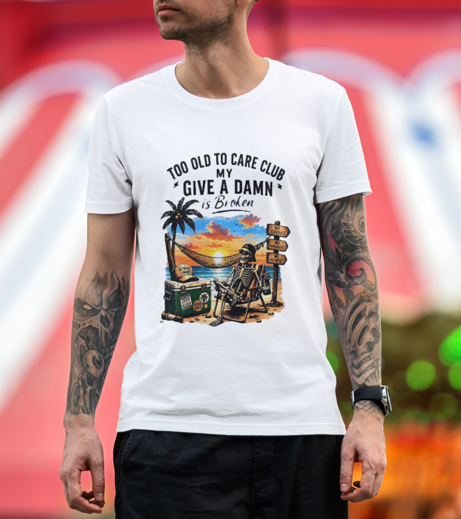 Too Old To Care Club My Give A Damn Is Broken Skeleton Relaxing Beach Chair Palm Sunset T-Shirt