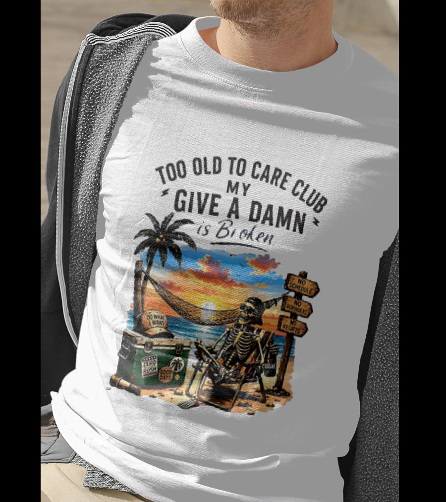 Too Old To Care Club My Give A Damn Is Broken Skeleton Relaxing Beach Chair Palm Sunset T-Shirt