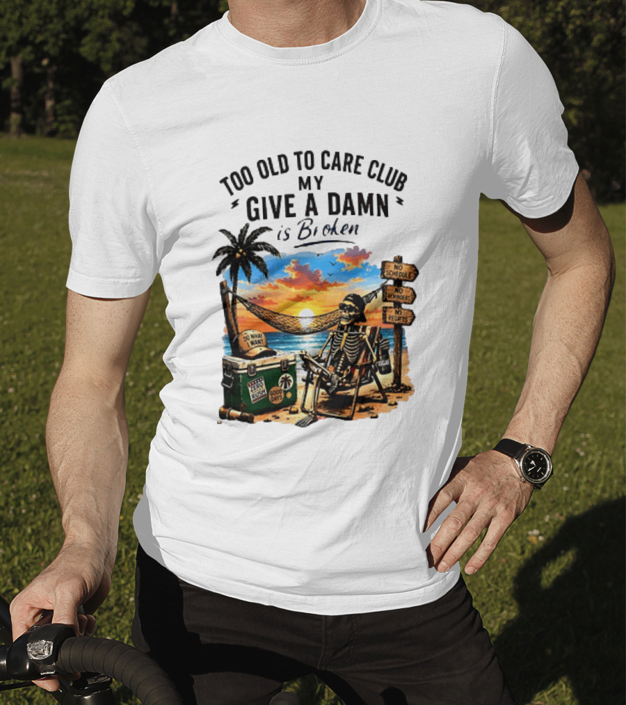 Too Old To Care Club My Give A Damn Is Broken Skeleton Relaxing Beach Chair Palm Sunset T-Shirt