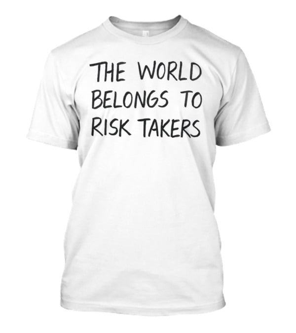 The World Belongs To Risk Takers Bold Motivational T-Shirt