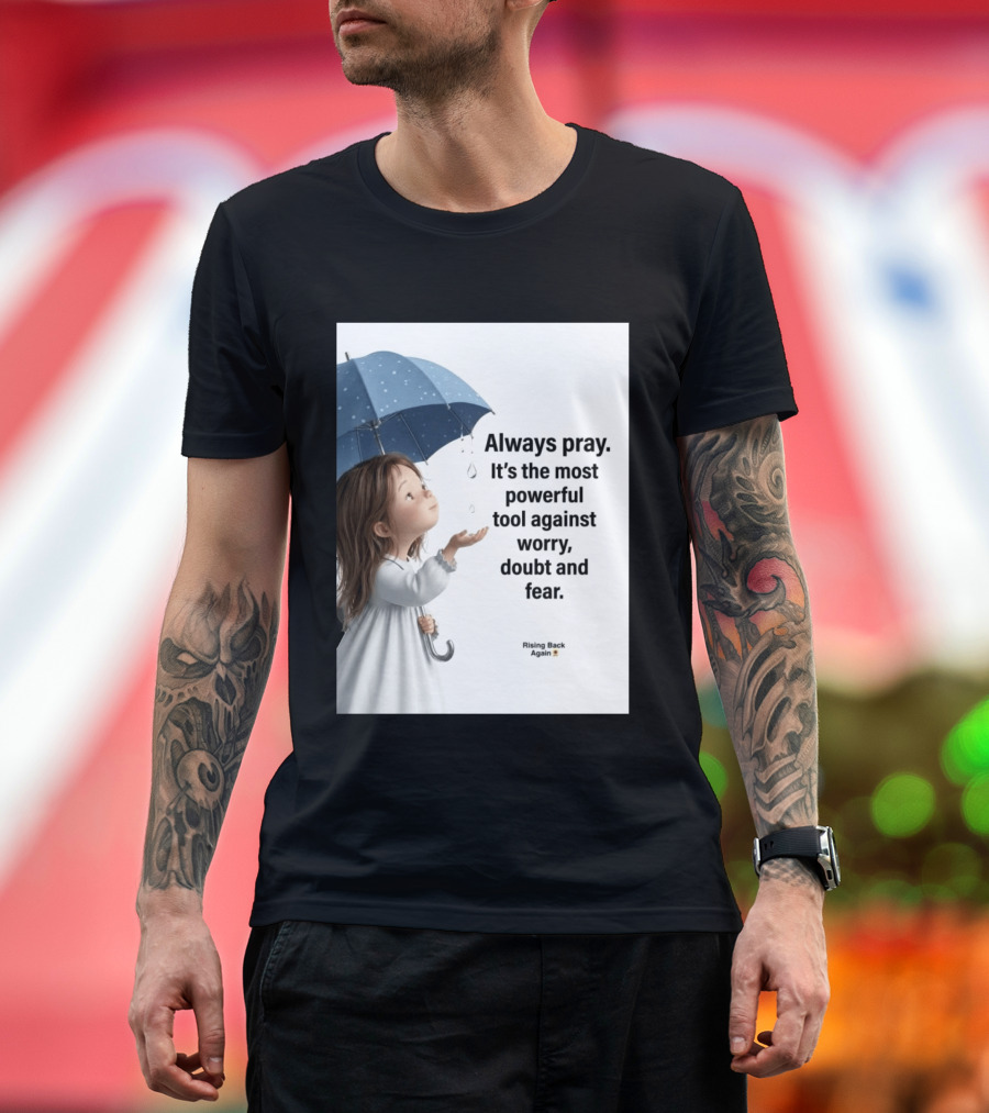 Always Pray Powerful Tool Against Worry Doubt Fear Rising Back Again T-Shirt