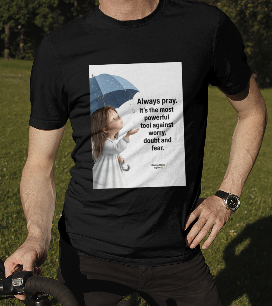 Always Pray Powerful Tool Against Worry Doubt Fear Rising Back Again T-Shirt