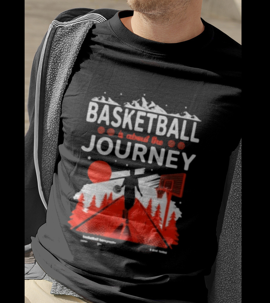 Basketball Is About The Journey Mountains And Forest Camping Adventure T-Shirt