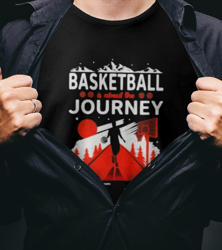 Basketball Is About The Journey Mountains And Forest Camping Adventure T-Shirt