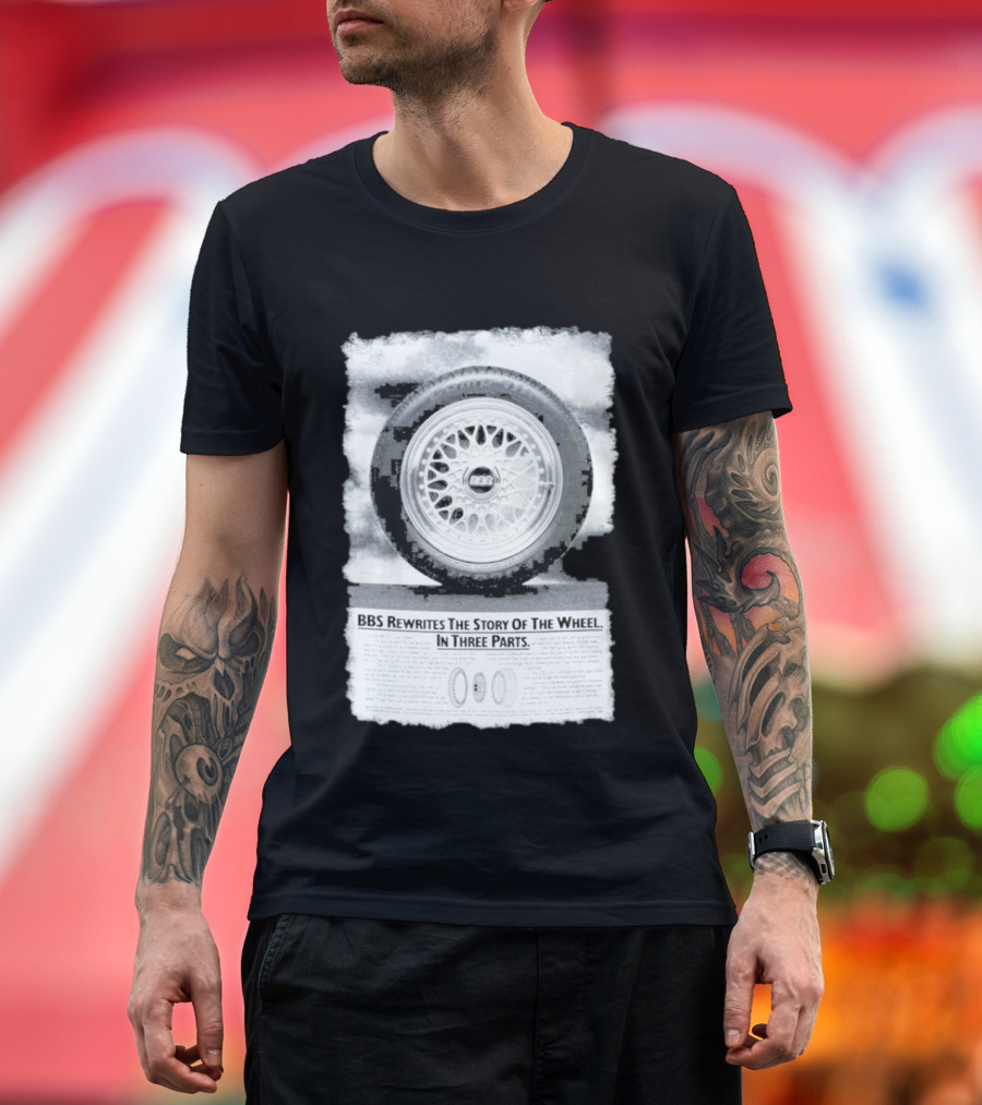 BBS Rewrites The Story Of The Wheel BBS Wheel Image In Three Parts T-Shirt