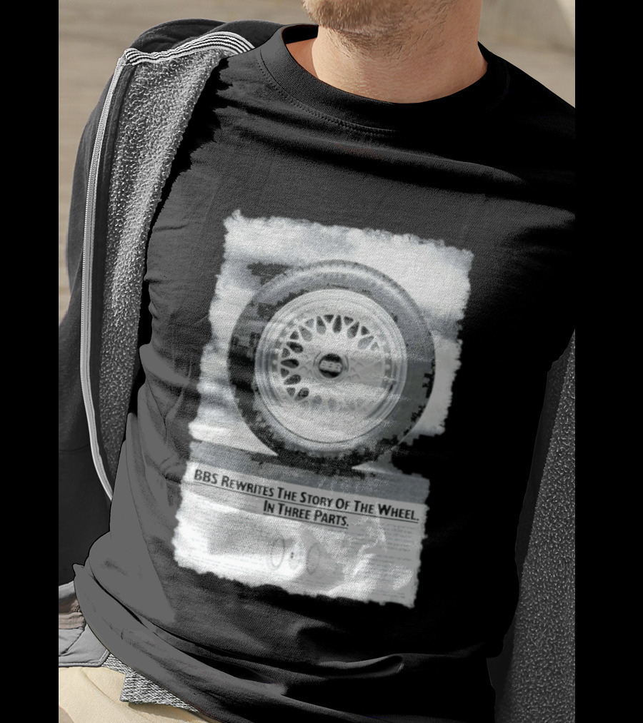 BBS Rewrites The Story Of The Wheel BBS Wheel Image In Three Parts T-Shirt