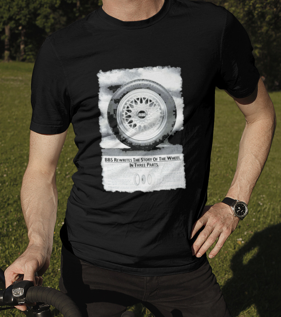 BBS Rewrites The Story Of The Wheel BBS Wheel Image In Three Parts T-Shirt
