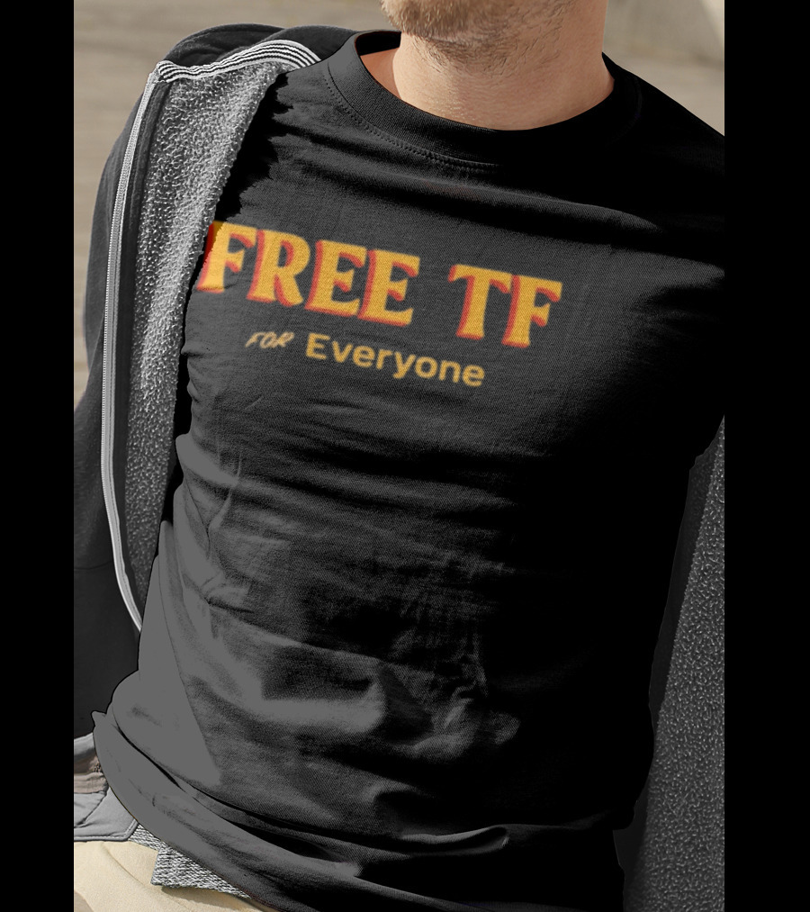 Free Tf For Everyone T-Shirt