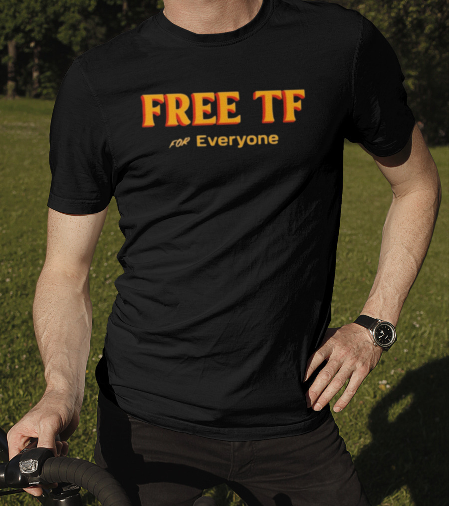 Free Tf For Everyone T-Shirt