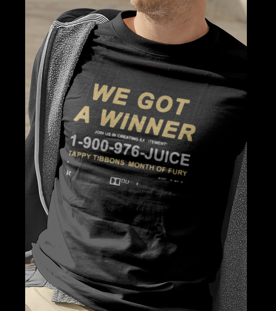 We Got A Winner 1 900 976 JUICE Tappy Tibbons' Month Of Fury T-Shirt