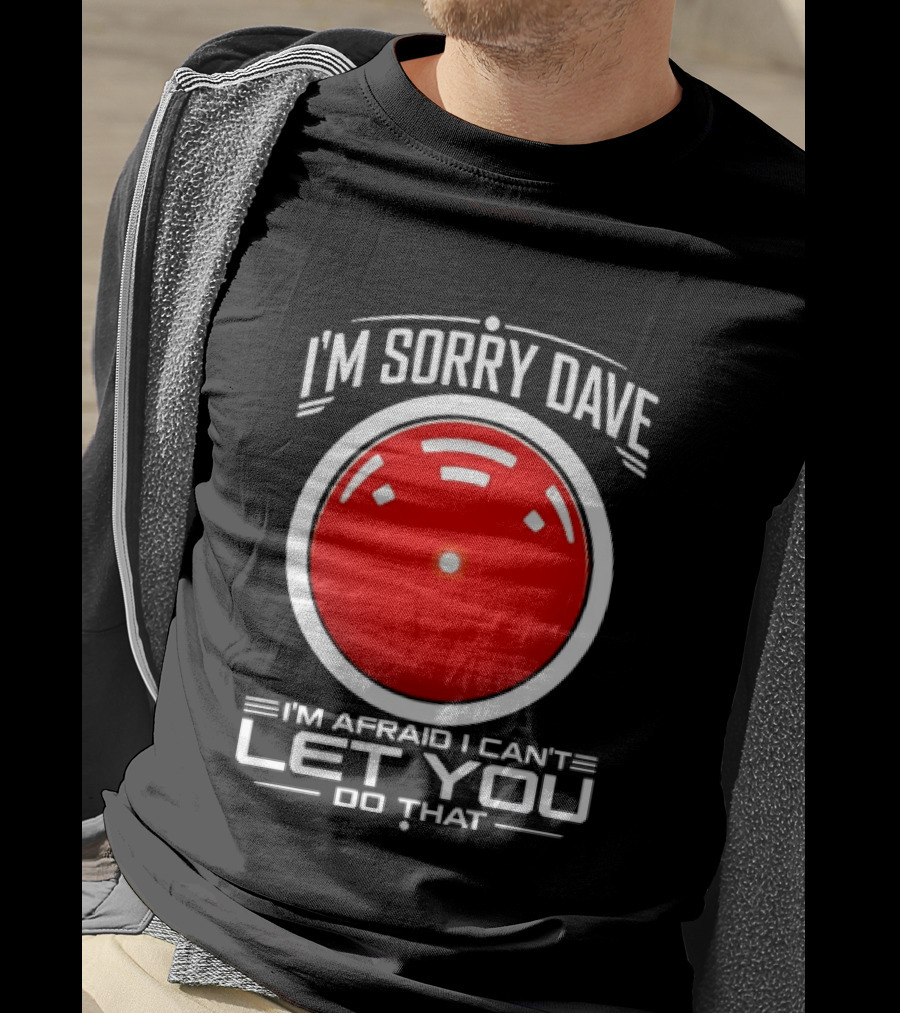 HAL 9000 I'm Sorry Dave I'm Afraid I Can't Let You Do That T-Shirt