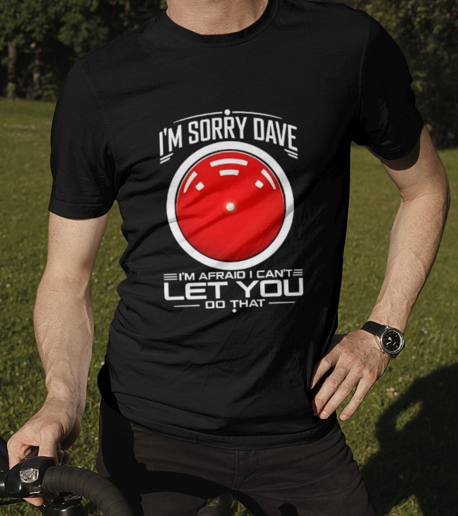 HAL 9000 I'm Sorry Dave I'm Afraid I Can't Let You Do That T-Shirt