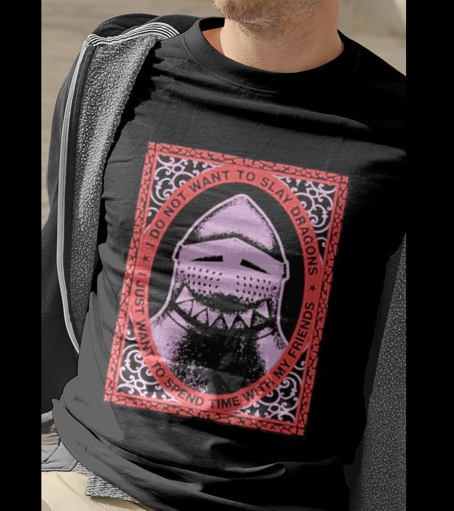 I Do Not Want To Slay Dragons I Just Want To Spend Time With My Friends Knight Helmet Medieval Humor T-Shirt