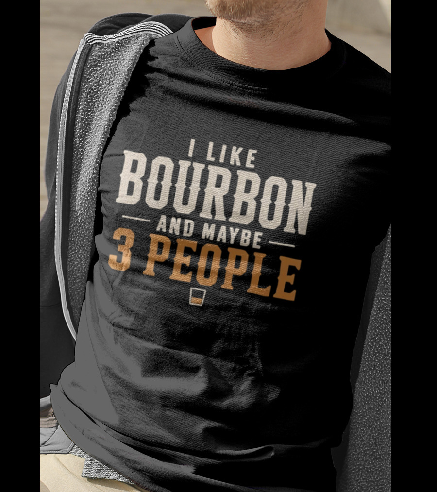 I Like Bourbon And Maybe 3 People Whiskey Drinker With Glass T-Shirt