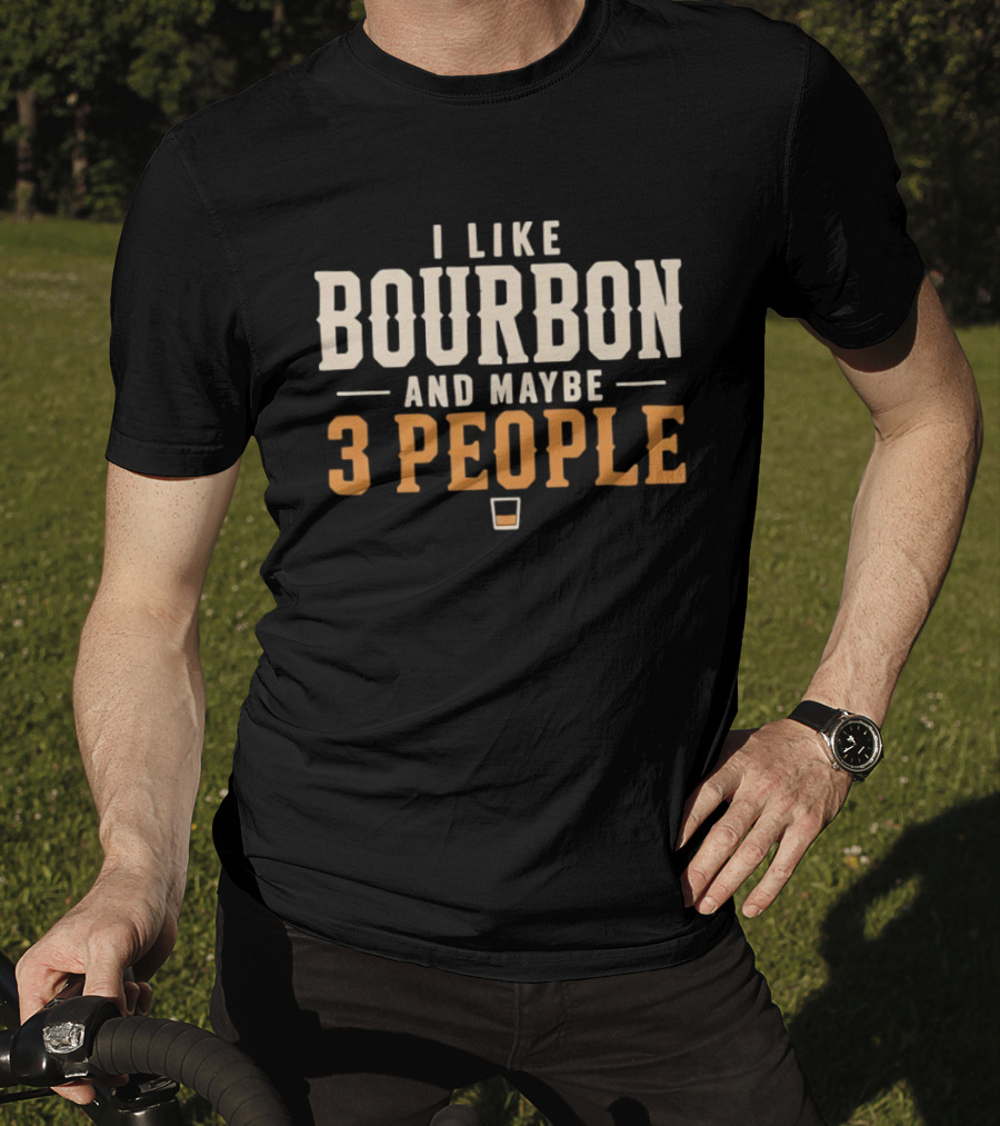 I Like Bourbon And Maybe 3 People Whiskey Drinker With Glass T-Shirt