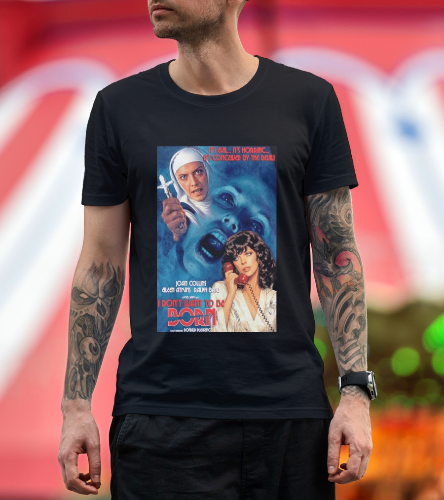 It's Evil It's Horrific Conceived By The Devil I Don't Want To Be Born Joan Collins Eileen Atkins Ralph Bates Donald Pleasence T-Shirt