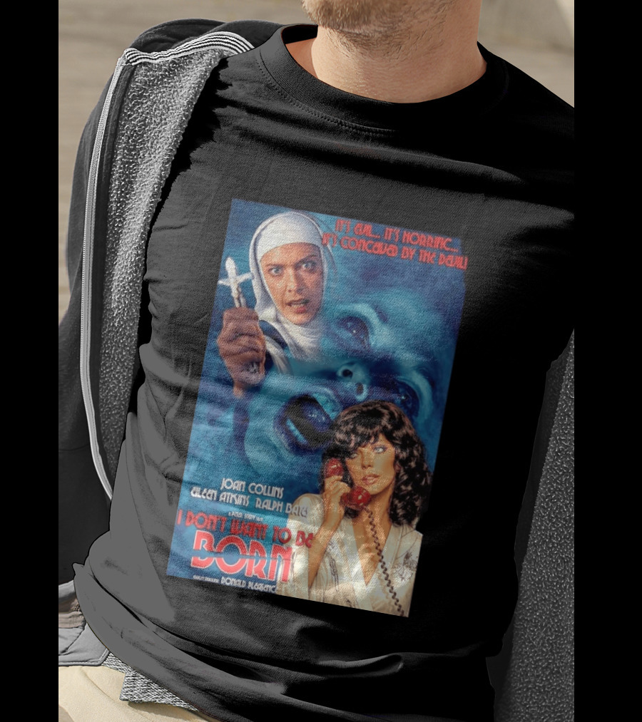 It's Evil It's Horrific Conceived By The Devil I Don't Want To Be Born Joan Collins Eileen Atkins Ralph Bates Donald Pleasence T-Shirt