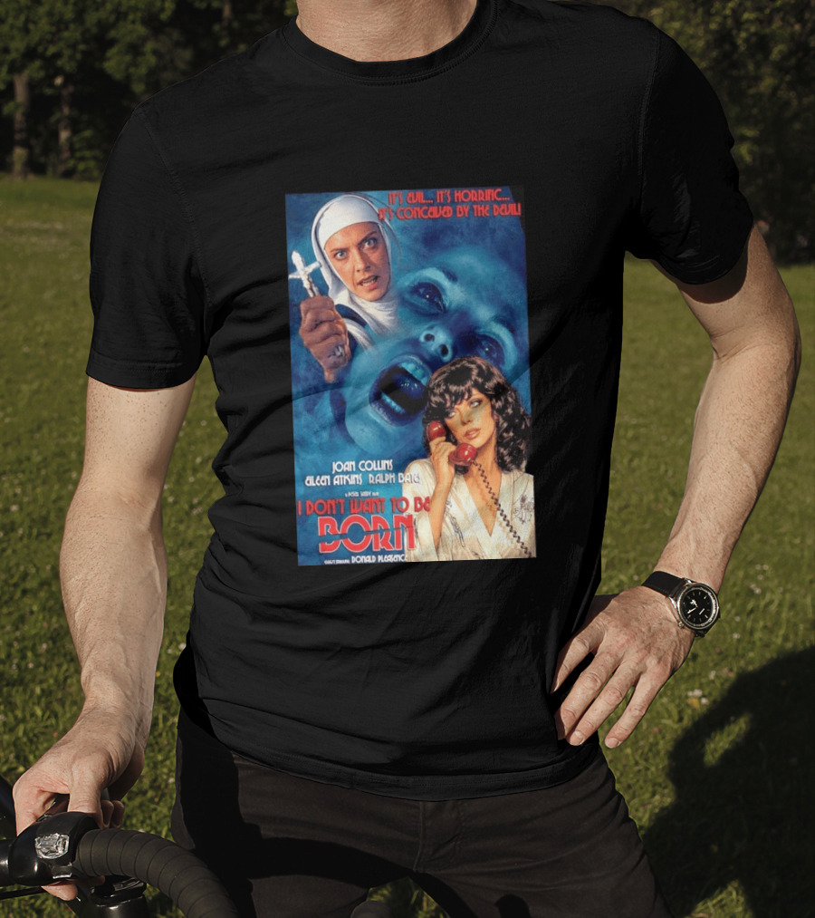 It's Evil It's Horrific Conceived By The Devil I Don't Want To Be Born Joan Collins Eileen Atkins Ralph Bates Donald Pleasence T-Shirt