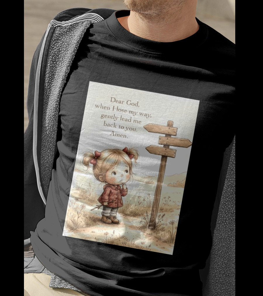 Dear God When I Lose My Way Gently Lead Me Back To You Amen Child At Crossroads T-Shirt