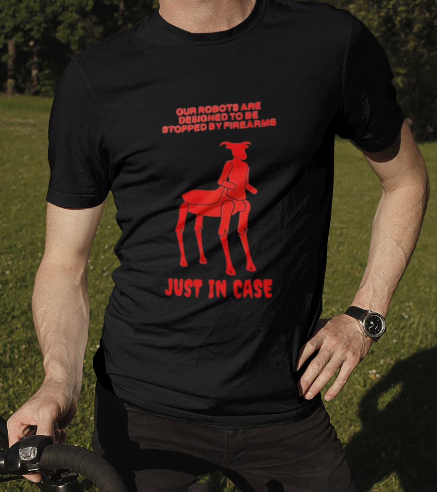 Our Robots Are Designed To Be Stopped By Firearms Just In Case Red Four Legged Robot T-Shirt